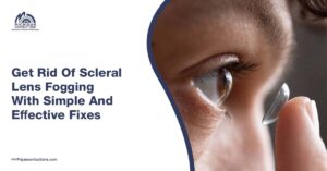 Get Rid Of Scleral Lens Fogging With Simple And Effective Fixes